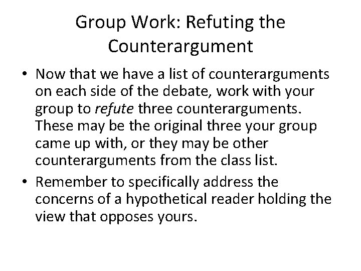 Group Work: Refuting the Counterargument • Now that we have a list of counterarguments