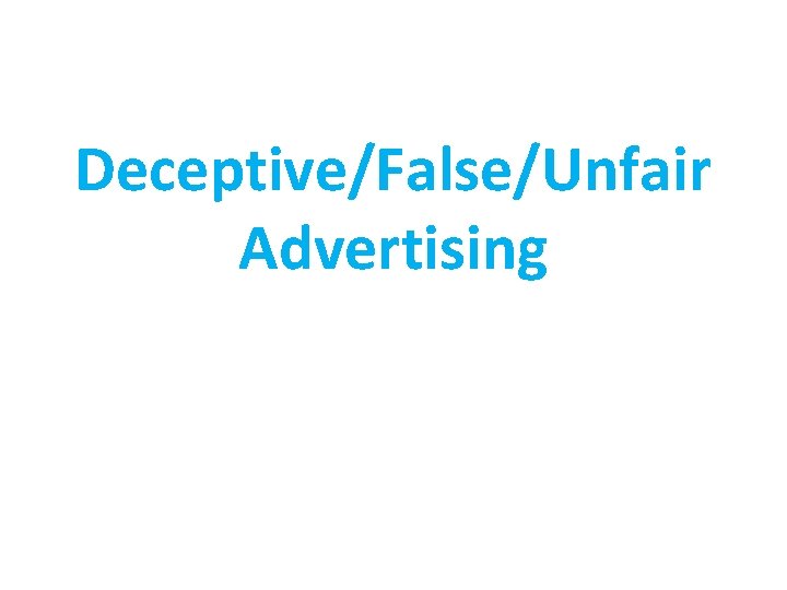 Deceptive/False/Unfair Advertising 