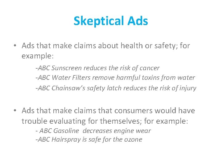 Skeptical Ads • Ads that make claims about health or safety; for example: -ABC