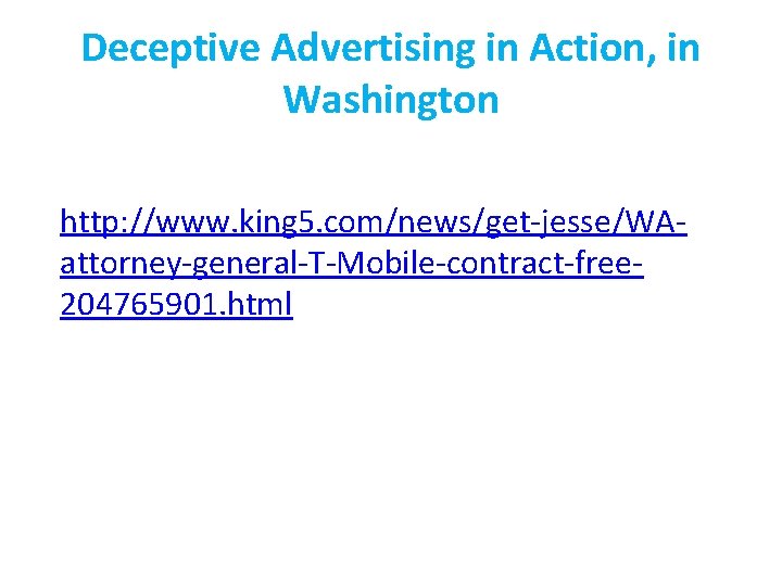 Deceptive Advertising in Action, in Washington http: //www. king 5. com/news/get-jesse/WAattorney-general-T-Mobile-contract-free 204765901. html 