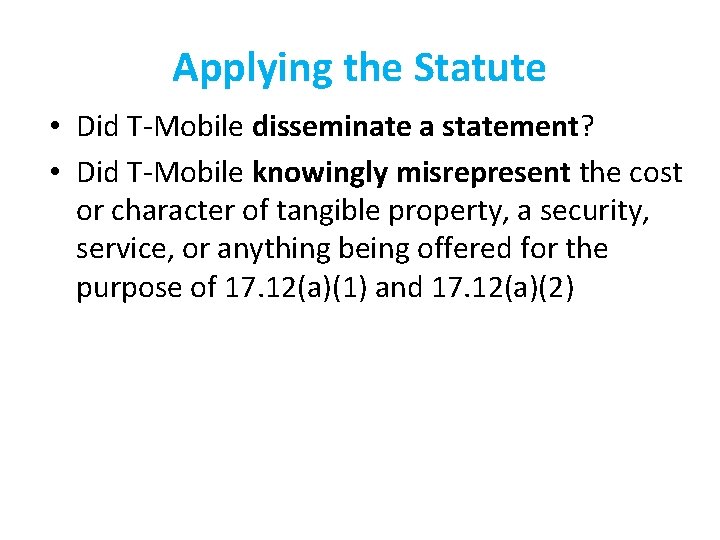 Applying the Statute • Did T-Mobile disseminate a statement? • Did T-Mobile knowingly misrepresent