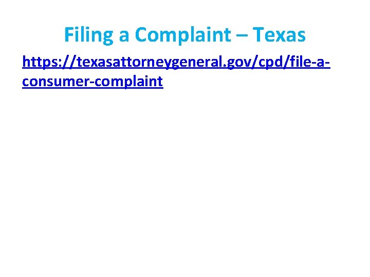 Filing a Complaint – Texas https: //texasattorneygeneral. gov/cpd/file-aconsumer-complaint 