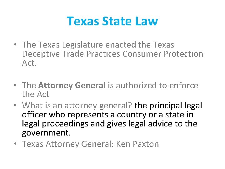 Texas State Law • The Texas Legislature enacted the Texas Deceptive Trade Practices Consumer