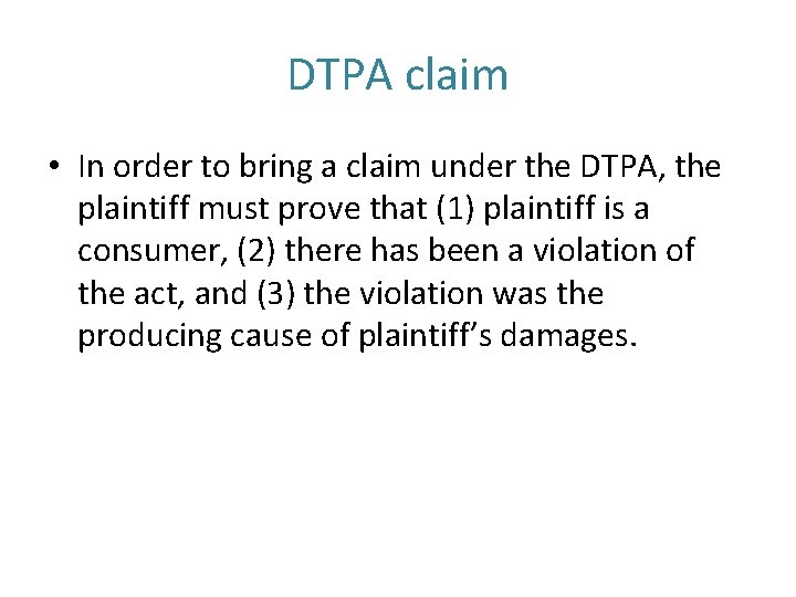 DTPA claim • In order to bring a claim under the DTPA, the plaintiff