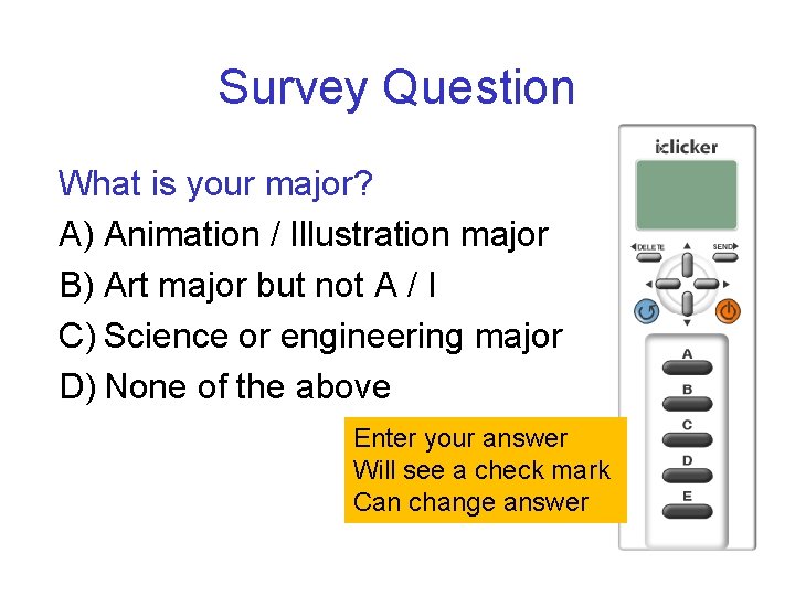 Survey Question What is your major? A) Animation / Illustration major B) Art major