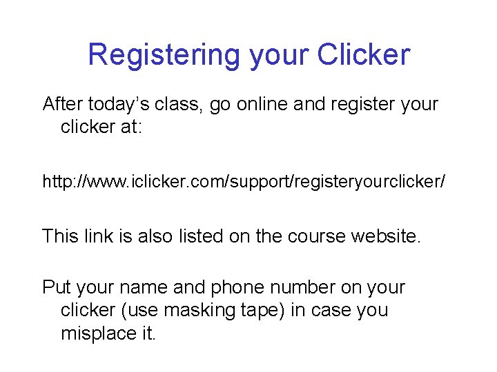 Registering your Clicker After today’s class, go online and register your clicker at: http:
