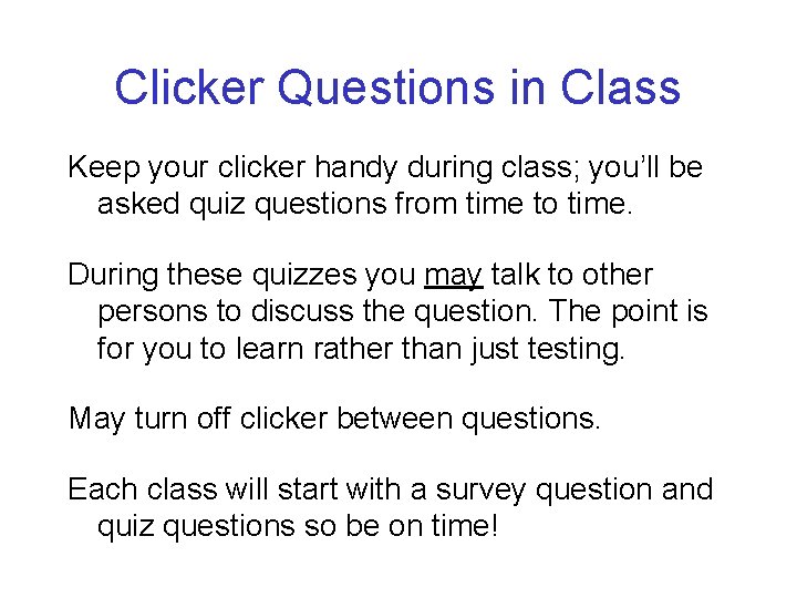 Clicker Questions in Class Keep your clicker handy during class; you’ll be asked quiz