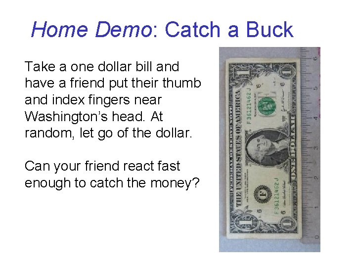 Home Demo: Catch a Buck Take a one dollar bill and have a friend