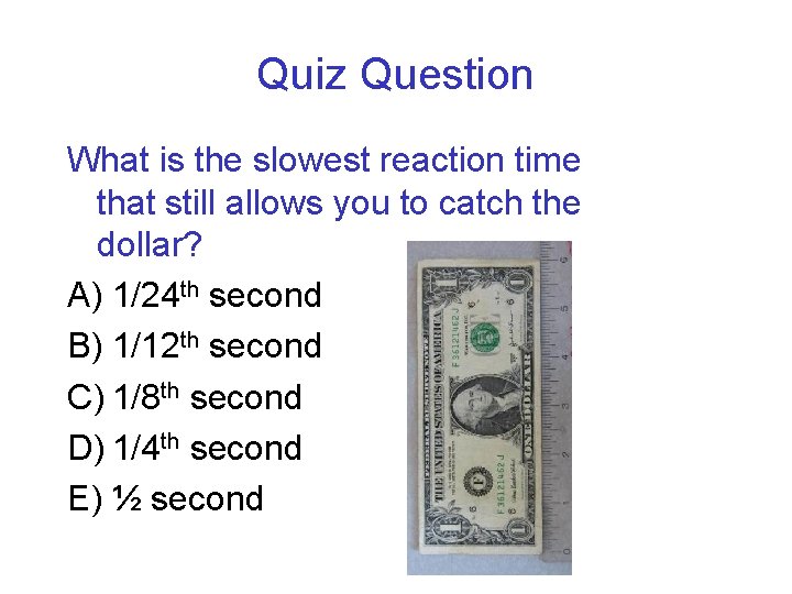 Quiz Question What is the slowest reaction time that still allows you to catch
