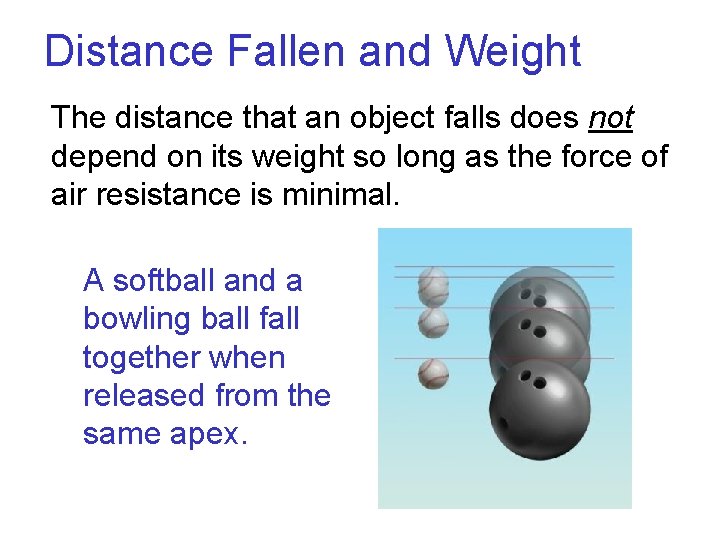 Distance Fallen and Weight The distance that an object falls does not depend on
