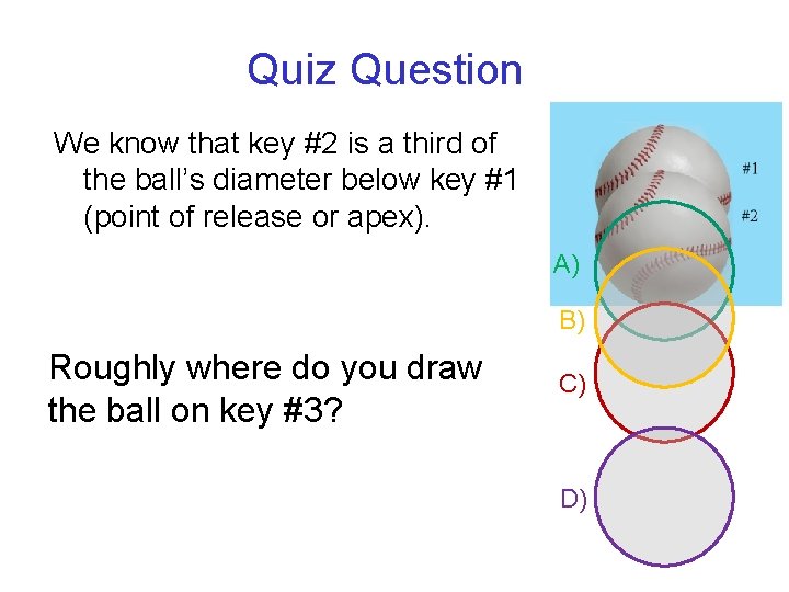 Quiz Question We know that key #2 is a third of the ball’s diameter