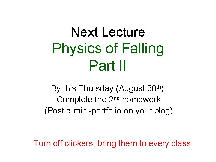 Next Lecture Physics of Falling Part II By this Thursday (August 30 th): Complete