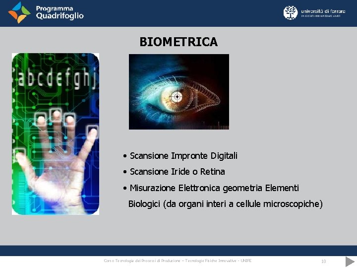 BIOMETRICA • Scansione Impronte Digitali • Scansione Iride o Retina • Misurazione Elettronica geometria