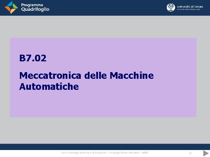 B 7. 02 Meccatronica delle Macchine Automatiche Corso Tecnologia dei Processi di Produzione –