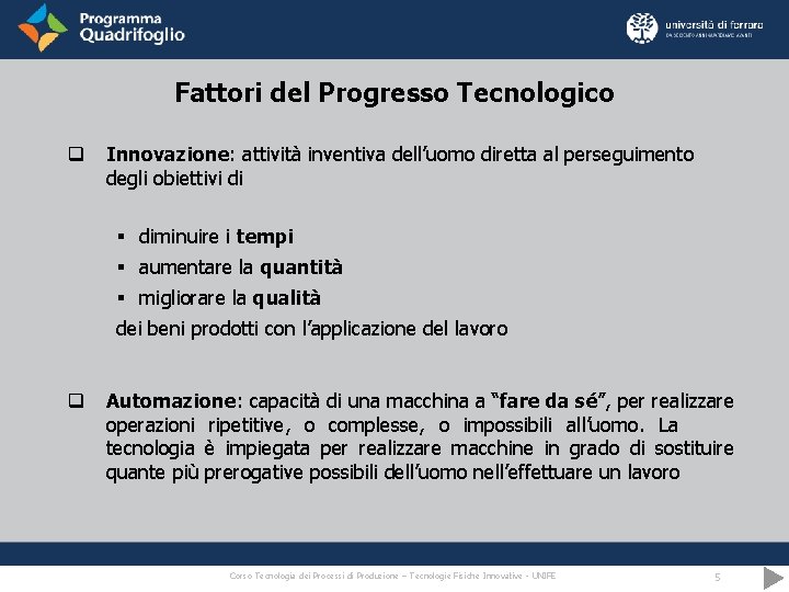 Fattori del Progresso Tecnologico q Innovazione: attività inventiva dell’uomo diretta al perseguimento degli obiettivi