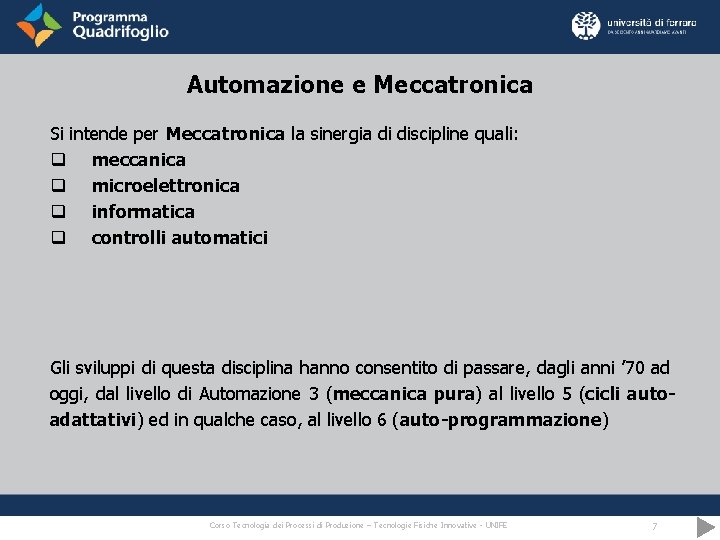 Automazione e Meccatronica Si intende per Meccatronica la sinergia di discipline quali: q meccanica