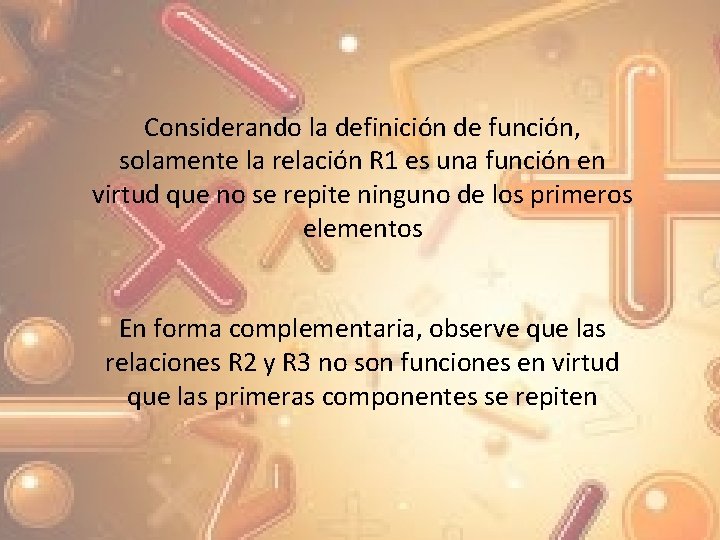 Considerando la definición de función, solamente la relación R 1 es una función en