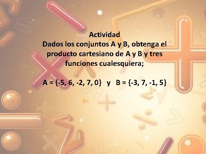 Actividad Dados los conjuntos A y B, obtenga el producto cartesiano de A y