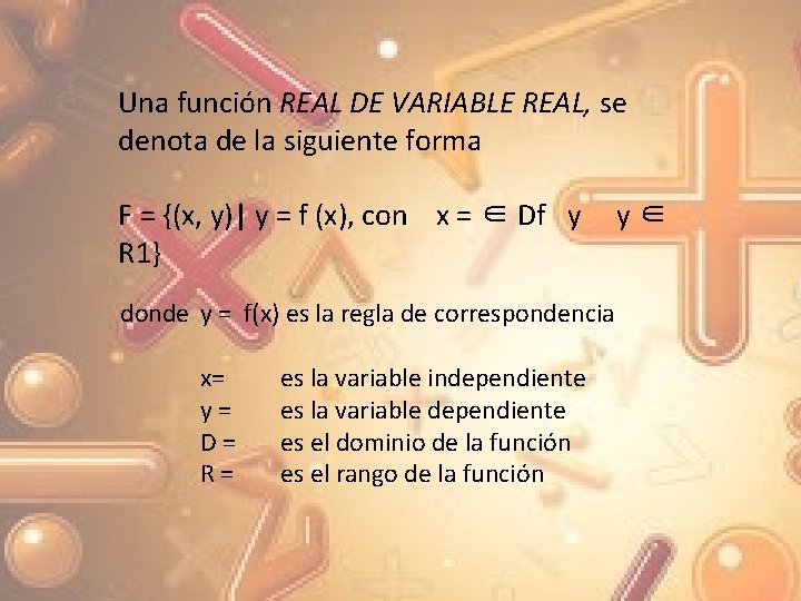 Una función REAL DE VARIABLE REAL, se denota de la siguiente forma F =