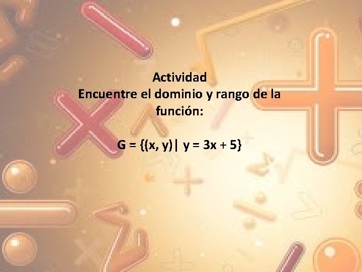 Actividad Encuentre el dominio y rango de la función: G = {(x, y)| y