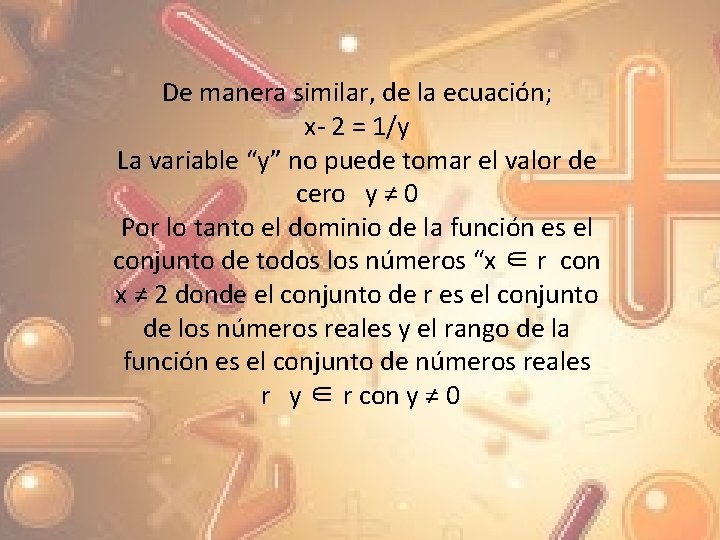 De manera similar, de la ecuación; x- 2 = 1/y La variable “y” no