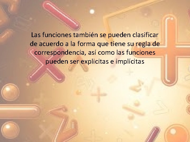 Las funciones también se pueden clasificar de acuerdo a la forma que tiene su