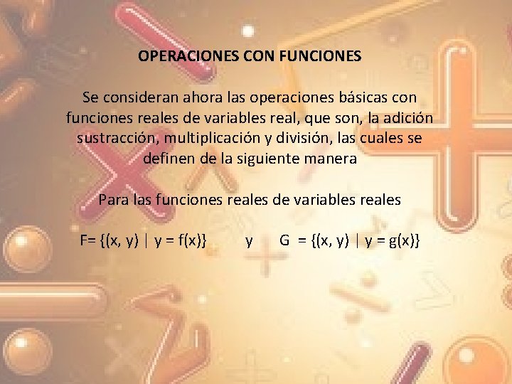 OPERACIONES CON FUNCIONES Se consideran ahora las operaciones básicas con funciones reales de variables