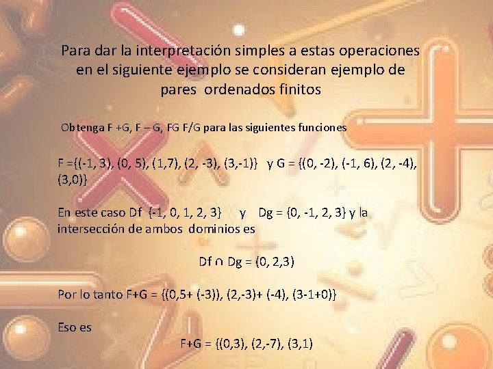 Para dar la interpretación simples a estas operaciones en el siguiente ejemplo se consideran