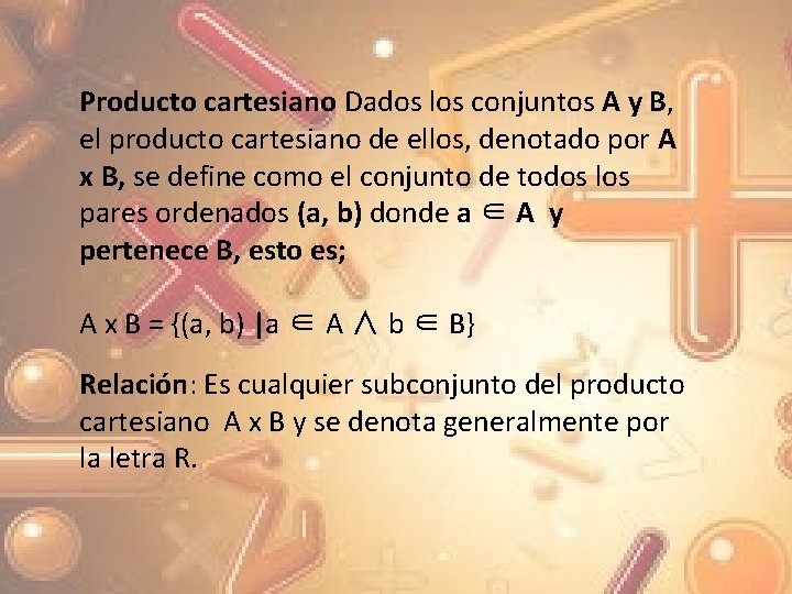 Producto cartesiano Dados los conjuntos A y B, el producto cartesiano de ellos, denotado