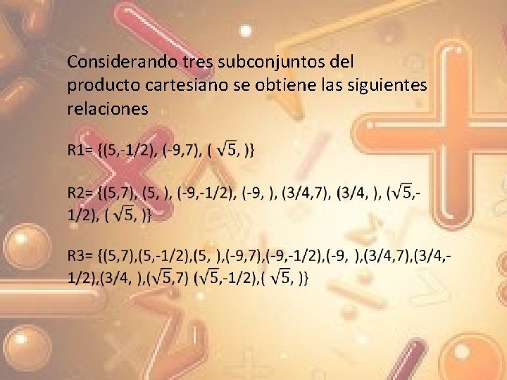 Considerando tres subconjuntos del producto cartesiano se obtiene las siguientes relaciones 