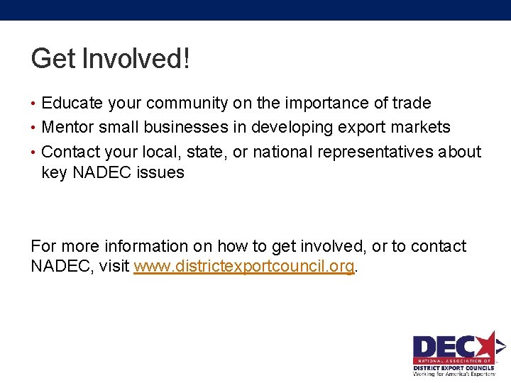 Get Involved! • Educate your community on the importance of trade • Mentor small