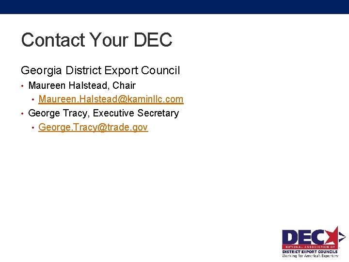 Contact Your DEC Georgia District Export Council • Maureen Halstead, Chair • Maureen. Halstead@kaminllc.