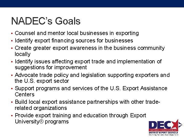 NADEC’s Goals • Counsel and mentor local businesses in exporting • Identify export financing