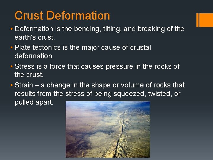 Crust Deformation • Deformation is the bending, tilting, and breaking of the earth’s crust.