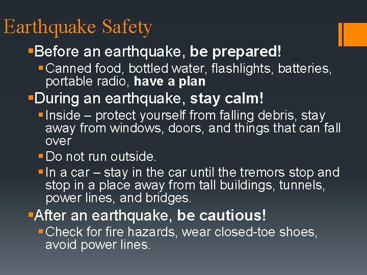 Earthquake Safety §Before an earthquake, be prepared! § Canned food, bottled water, flashlights, batteries,