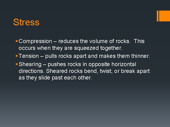 Stress § Compression – reduces the volume of rocks. This occurs when they are