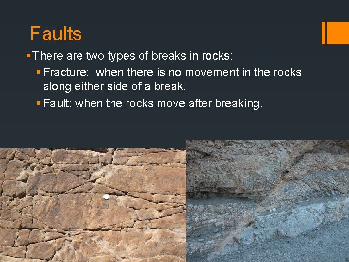 Faults § There are two types of breaks in rocks: § Fracture: when there