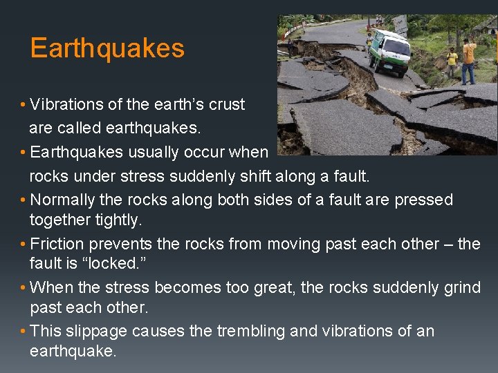 Earthquakes • Vibrations of the earth’s crust are called earthquakes. • Earthquakes usually occur