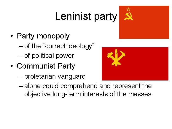 Leninist party • Party monopoly – of the “correct ideology” – of political power