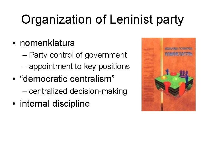 Organization of Leninist party • nomenklatura – Party control of government – appointment to