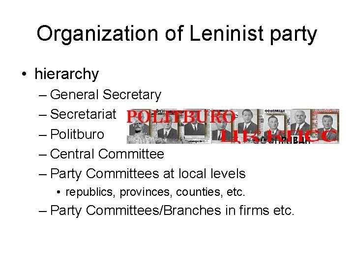 Organization of Leninist party • hierarchy – General Secretary – Secretariat – Politburo –