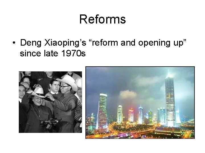 Reforms • Deng Xiaoping’s “reform and opening up” since late 1970 s 