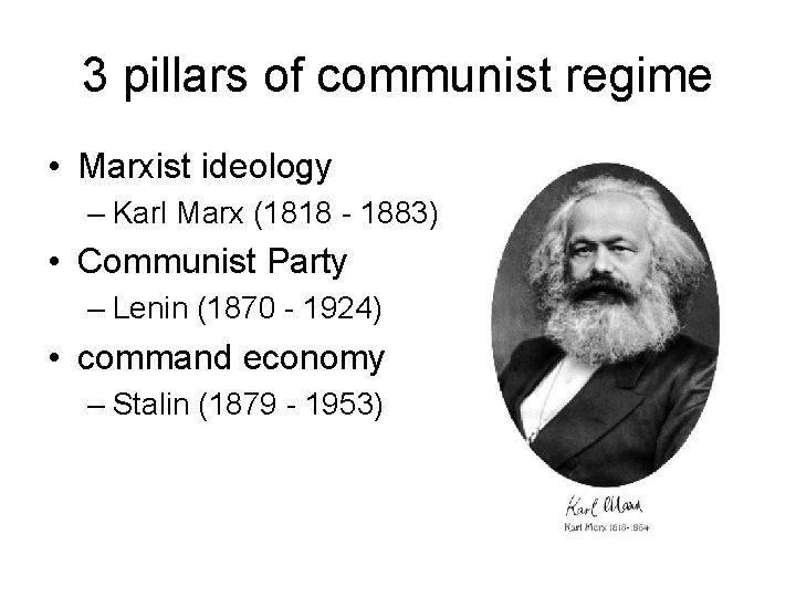 3 pillars of communist regime • Marxist ideology – Karl Marx (1818 - 1883)