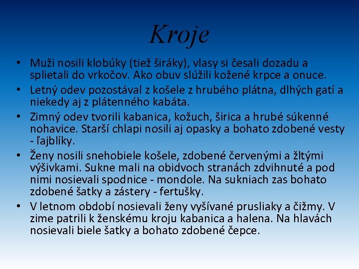 Kroje • Muži nosili klobúky (tiež širáky), vlasy si česali dozadu a splietali do