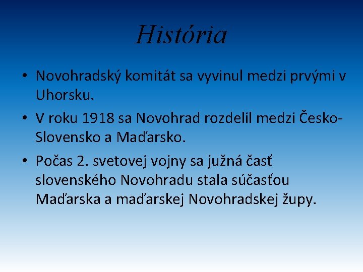 História • Novohradský komitát sa vyvinul medzi prvými v Uhorsku. • V roku 1918