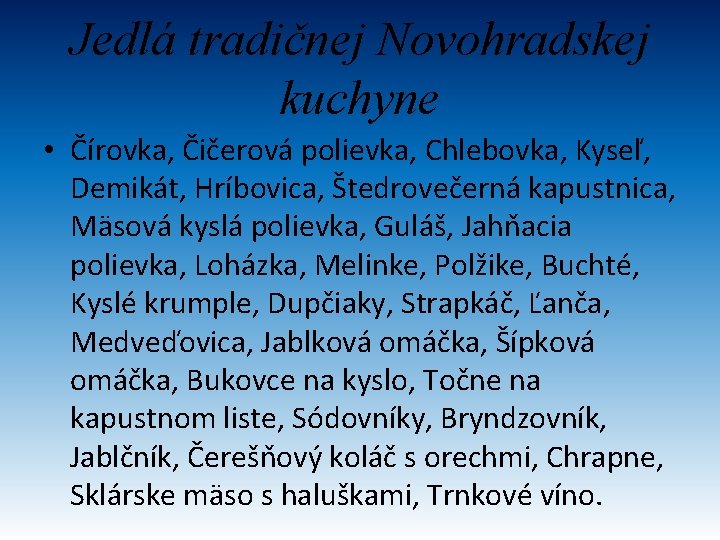 Jedlá tradičnej Novohradskej kuchyne • Čírovka, Čičerová polievka, Chlebovka, Kyseľ, Demikát, Hríbovica, Štedrovečerná kapustnica,