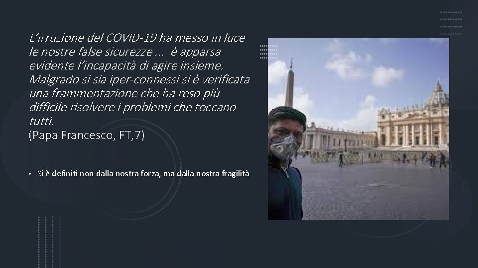 L’irruzione del COVID-19 ha messo in luce le nostre false sicurezze. . . è