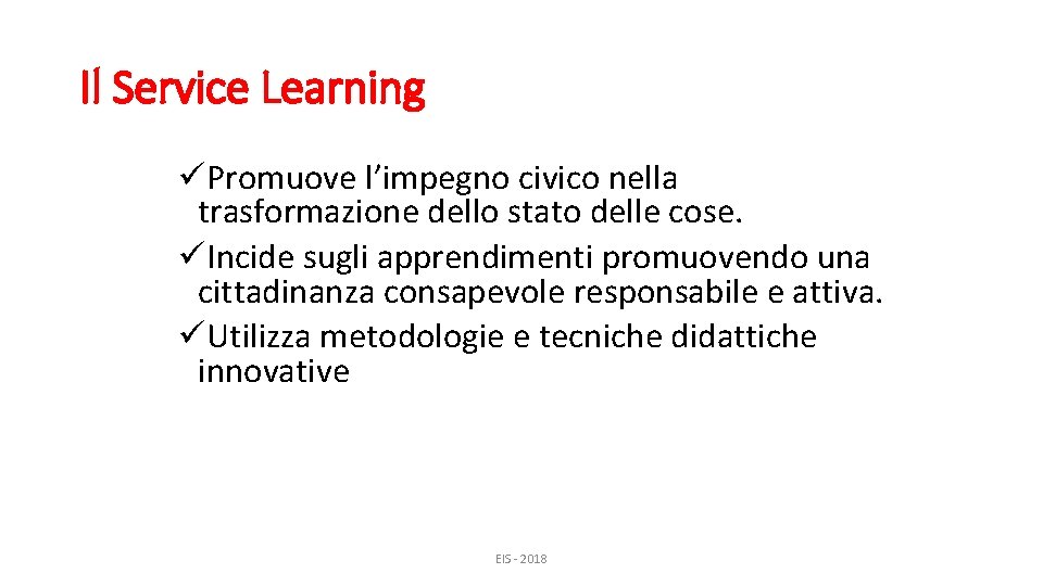 Il Service Learning üPromuove l’impegno civico nella trasformazione dello stato delle cose. üIncide sugli