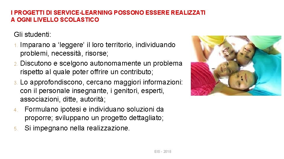 I PROGETTI DI SERVICE-LEARNING POSSONO ESSERE REALIZZATI A OGNI LIVELLO SCOLASTICO Gli studenti: 1.