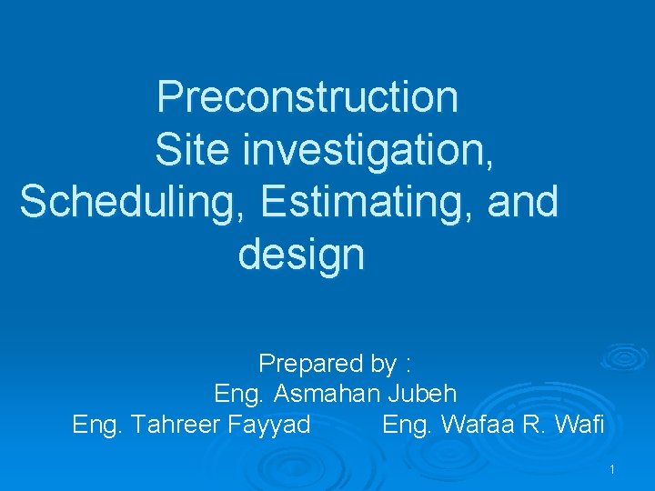 Preconstruction Site investigation, Scheduling, Estimating, and design Prepared by : Eng. Asmahan Jubeh Eng.